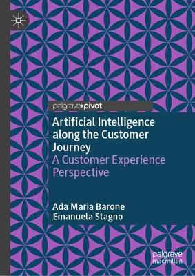 “Artificial Intelligence along the Customer Journey: A Customer Experience Perspective”, A.M.Barone ed E.Stagno, 2023